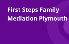 First Steps Family Mediation Plymouth - Providing Online and Face-Face MIAM's and Mediation.